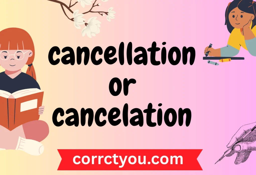 cancellation or cancelation