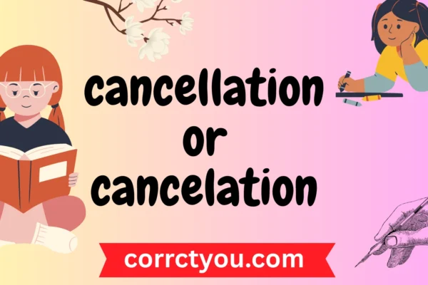 cancellation or cancelation