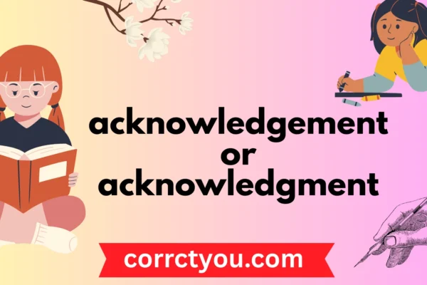 acknowledgement or acknowledgment