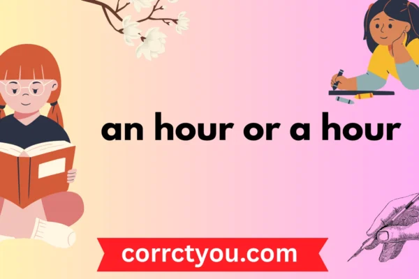 an hour or a hour