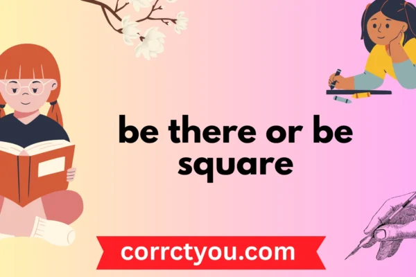 be there or be square