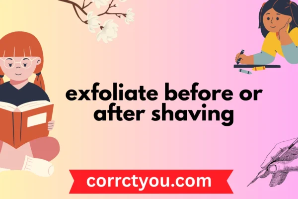 exfoliate before or after shaving