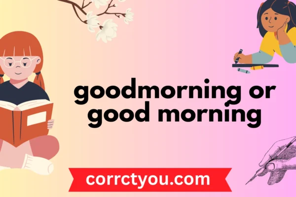 goodmorning or good morning