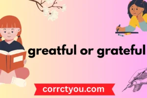 greatful or grateful