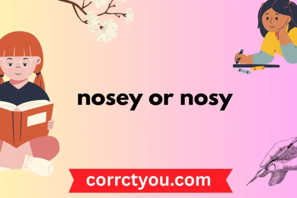 nosey or nosy